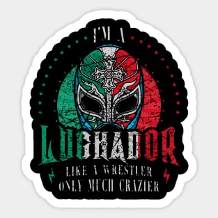 Im A Luchador Like A Wrestler Only Much Crazier Lucha Libre Sticker